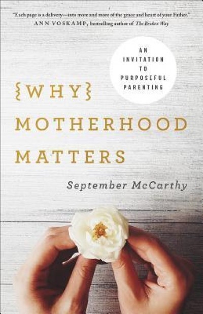 Why Motherhood Matters: Your Handbook for Purposeful Parenting