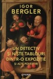 Un detectiv si niste tablouri dintr-o expozitie si alte povestiri - Editura Litera