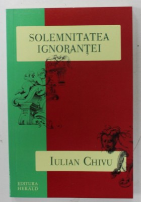 SOLEMNITATEA IGNORANTEI de IULIAN CHIVU , 2012 foto