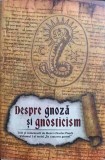 DESPRE GNOZA SI GNOSTICISM-TEXT SI COMENTARII DE HENRI-CHARLES PUECH-246624