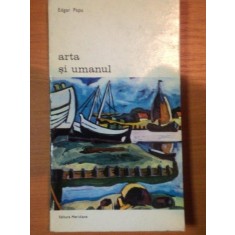 ARTA SI UMANUL - EDGAR PAPU , 1974 * PREZINTA HALOURI DE APA