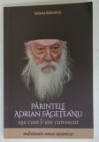 PARINTELE ADRIAN FAGETEANU ASA CUM L - AM CUNOSCUT de IULIANA BANCESCU , MARTURIA UNEI UCENICE , 2016