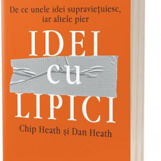 Idei cu lipici. De ce unele idei supraviețuiesc, iar altele pier - Paperback brosat - Chip Heath, Dan Heath - Act și Politon