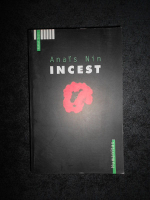 ANAIS NIN - INCEST. DIN JURNALUL DRAGOSTEI, NECENZURAT 1932-1934 foto