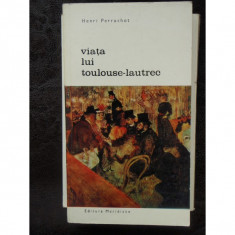 VIATA LUI TOULOUSE LAUTREC - HENRI PERRUCHOT