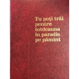 Tu poti trai pentru totdeauna in paradis pe pamant (Editia: 1990)