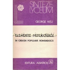 Elemente Mitologice In Creatia Populara Romaneasca - George Nitu