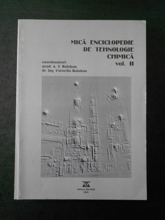 A. T. BALABAN, C. BALABAN - MICA ENCICLOPEDIE DE TEHNOLOGIE CHIMICA volumul 2