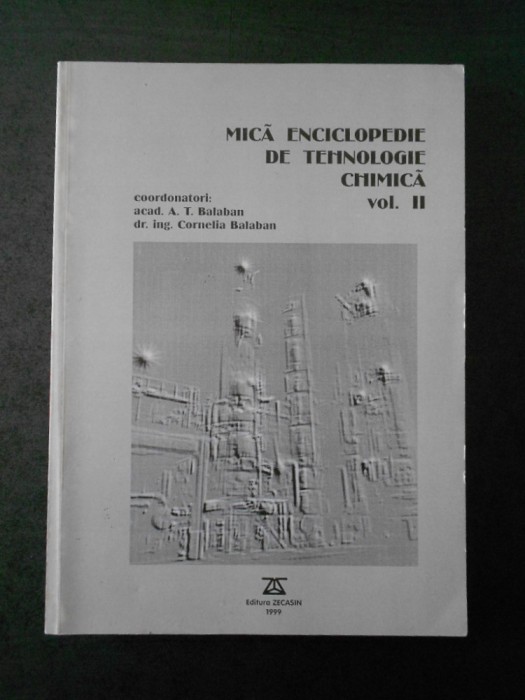 A. T. BALABAN, C. BALABAN - MICA ENCICLOPEDIE DE TEHNOLOGIE CHIMICA volumul 2