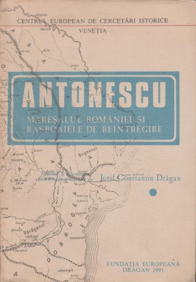 IC Dragan - Antonescu Maresalul Romaniei si rasboaiele de reintegrare foto