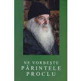 Ne Vorbeste Parintele Proclu, - Editura Sophia
