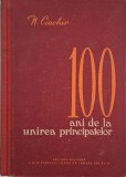 100 Ani Unirea Principatelor - N. Ciachir - Carte Istorie