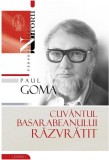 Cumpara ieftin Cuvantul basarabeanului razvratit | Paul Goma