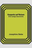 Kasperle auf Reisen: Eine lustige Geschichte