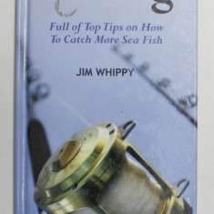 SHORE , PIER AND BOAT FISHING - FULL OF TOP TIPS ON HOW TO CATCH MORE SEA FISH by JIM WHIPPY , 2009