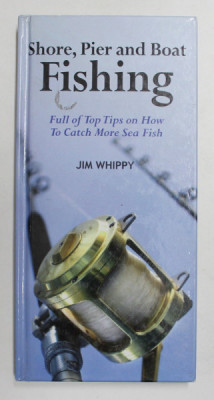 SHORE , PIER AND BOAT FISHING - FULL OF TOP TIPS ON HOW TO CATCH MORE SEA FISH by JIM WHIPPY , 2009 foto