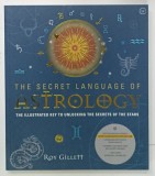 THE SECRET LANGUAGE OF ASTROLOGY by ROY GILLETT, 2012