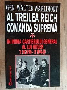 Al treilea Reich. Comanda suprema. In inima cartierului general al lui Hitler 1939-1945- Walter Warlimont foto