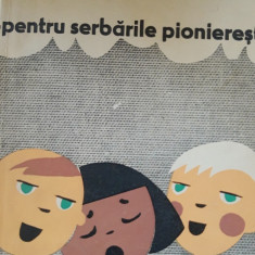 PENTRU SERBARILE PIONIERESTI - POEZII, CANTECE, DANSURI, JOCURI, 1964