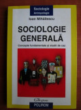 Ioan Mihailescu - Sociologie generală. Concepte generale și studii de caz