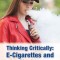 Thinking Critically: E-Cigarettes and Vaping