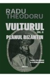 Vulturul Vol.2: Planul bizantin - Radu Theodoru