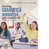 Exercitii de gramatica normativa pentru clasele VII-VIII. Corectam, exersam, reusim