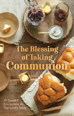The Blessing of Taking Communion: 10 Guided Encounters at the Lord&amp;#039;s Table foto