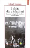 BUFNITA DIN DARAMATURI. INSOMNII TEOLOGICE IN ROMANIA POSTCOMUNISTA (CU AUTOGRAFUL AUTORULUI)-MIHAIL NEAMTU-349644