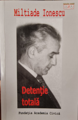 DETENTIE TOTALA MILTIADE IONESCU + DVD 2014 DETINUT POLITIC INCHISORI COMUNISTE foto