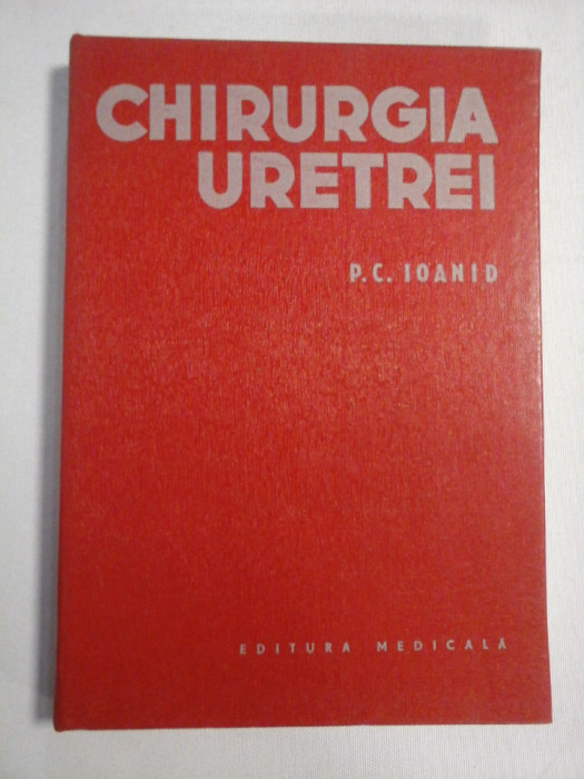 CHIRURGIA URETREI - P. C. IOANID