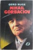 Mihail Gorbaciov - Gerd Ruge, Carte Istorie, Biografii Lideri Politici