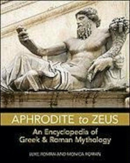 Aphrodite to Zeus: An Encyclopedia of Greek &amp;amp; Roman Mythology, Paperback/Luke Roman foto