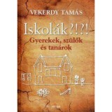 Iskol&aacute;k?!?! - Gyerekek, sz&uuml;lők &eacute;s tan&aacute;rok - Vekerdy Tam&aacute;s