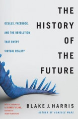 The History of the Future: How a Bunch of Misfits, Makers, and Mavericks Cracked the Code of Virtual Reality foto