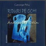 Riduri Pe Ochi - George Piriu - Dedicatie Si Autograf Din Partea Autorului