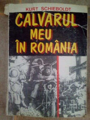 Kurt Schieboldt - Calvarul meu in Romania (Editia: 1992) foto