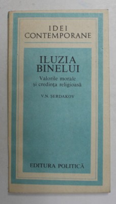 ILUZIA BINELUI- VALORILE MORALE SI CREDINTE RELIGIOASA de V.N. SERDAKOV , 1988 foto