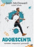 Adolescenta. Intrebari, raspunsuri, provocari - Josh McDowell, Bill Jones
