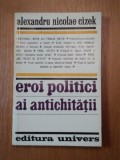 EROI POLITICI AI ANTICHITATII-ALEXANDRU NICOLAE CIZEK BUCURESTI 1976