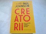 CREATORII DE LA CHAUCER SI DURER LA PICASSO SI DISNEY - PAUL JOHNSON