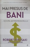 Mai Presus de Bani - Echipa Antreprenorului - Robert Kiyosaki - Curtea Veche Publishing - Marketing, Economie - Carte 2020