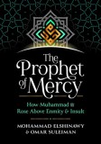 The Prophet of Mercy: How Muhammad &amp;#1589;&amp;#1604;&amp;#1609; &amp;#1575;&amp;#1604;&amp;#1604;&amp;#1607; &amp;#1593;&amp;#1604;&amp;#1610;&amp;#1607; &amp;#1608;&amp;#1587;&amp;#1604;&amp;#16