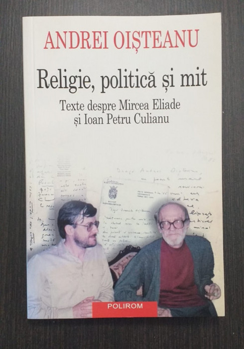 RELIGIE, POLITICA SI MIT - TEXTE DESPRE ELIADE SI CULIANU - ANDREI OISTEANU