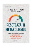 Resetează-ți metabolismul - Paperback brosat - James W. Clement, Kristin Loberg - Litera