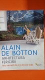 Arhitectura fericirii, arta secreta de a-ti decora viata - Alain de Botton