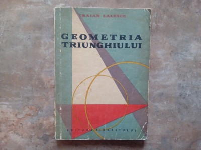 GEOMETRIA TRIUNGHIULUI - TRAIAN LALESCU, 1958 foto