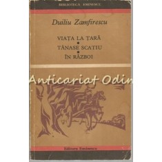 Viata La Tara. Tanase Scatiu. In Razboi - Duiliu Zamfirescu