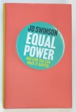 EQUAL POWER , AND HOW YOU CAN MAKE IT HAPPEN by JO SWINSON , 2018
