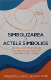 SIMBOLIZAREA SI ACTELE SIMBOLICE. O CALE SI UN INSTRUMENT DE COMUNICARE, DEZVOLTARE SI RECONSTRUCTIE A SINELUI-V